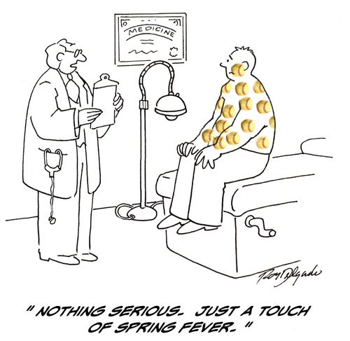 'Nothing serious. Just a touch of spring fever.'