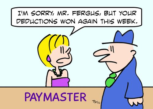 PAYMASTER, 'I'm sorry, Mr. Fergus, but your deductions won again this week.'