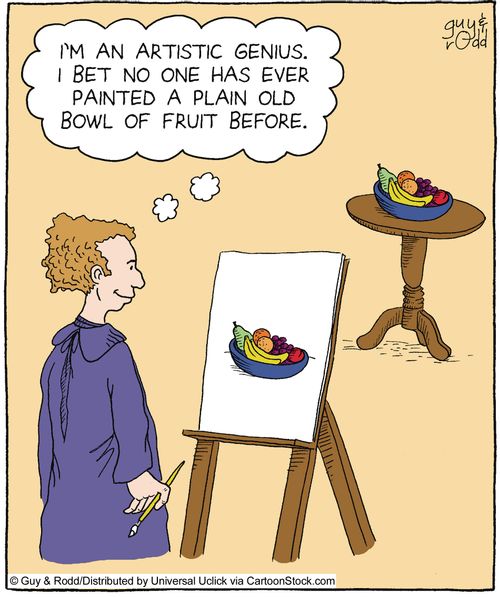 'I'm an artistic genius, I bet no-one has ever painted a plain old bowl of fruit.'