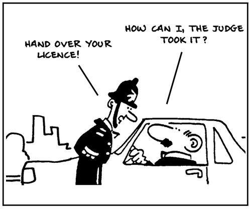 'Hand over your licence.' - 'How can I, the judge took it?'