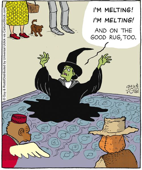 'I'm melting! I'm melting! and on the good rug, too!'