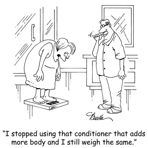'I stopped using that conditioner that adds more body and I still weigh the same.'