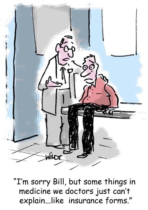 'I'm sorry Bill, but some things in medicine we doctors just can't explain...like insurance forms.'