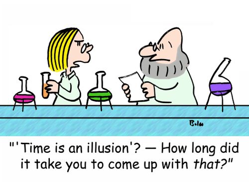 ''Time is an illusion'? - How long did it take you to come up with that?'