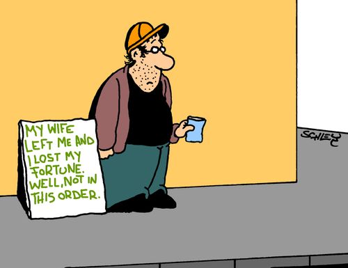 'My wife left me and I lost my fortune. Well, not in this order.'