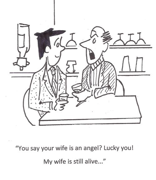 'You say your wife is an angel? Lucky you! My wife is still alive. . .'