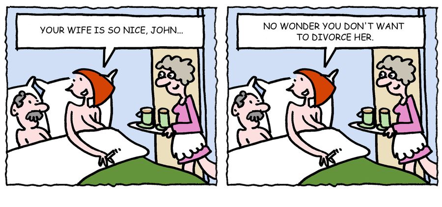 'Your wife is so nice, John. No wonder you don't want to divorce her.'