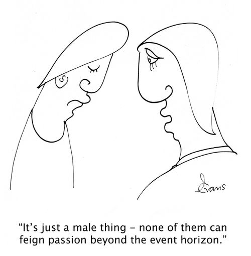 'It's just a male thing - none of them can feign passion beyond the event horizon.'
