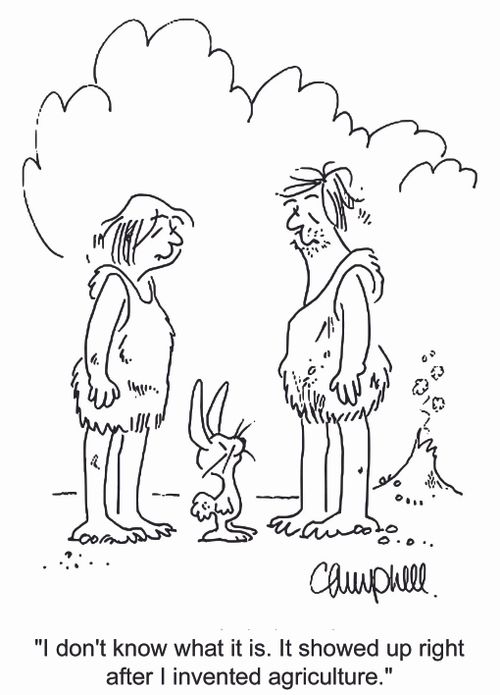 'I don't know what it is. It showed up right after I invented agriculture.'