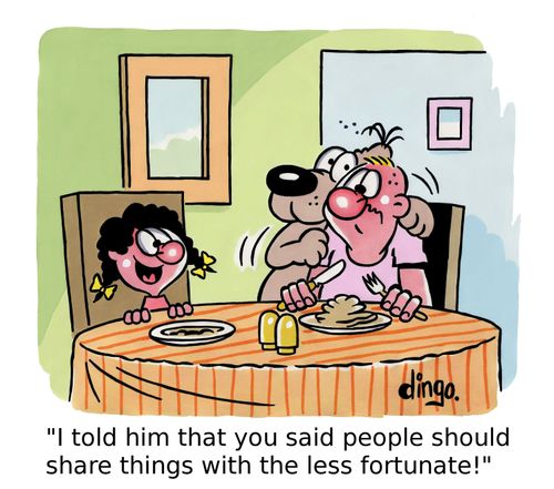 'I told him that you said people should share things with the less fortunate!'