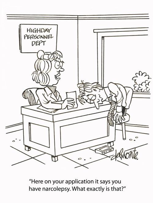 'Here on your application it says you have narcolepsy. What exactly is that?'