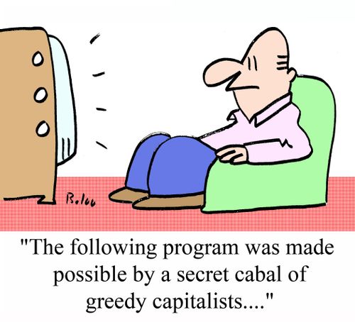 'The following program was made possible by a secret cabal of greedy capitalists....'