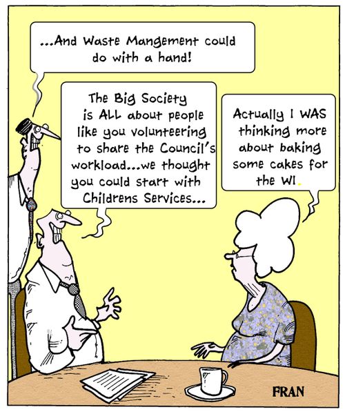 'The Big Society is ALL about people like you volunteering to share the Council's workload...we thought you could start with children's services...'