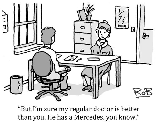 'But I'm sure my regular doctor is better than you. He has a Mercedes, you know.'
