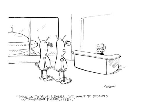 'Take us to your leader.  We want to discuss outsourcing possibilities.'
