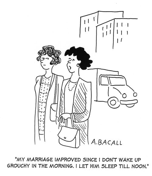 'My marriage improved since I don't wake up grouchy in the morning. I let him sleep till noon.'