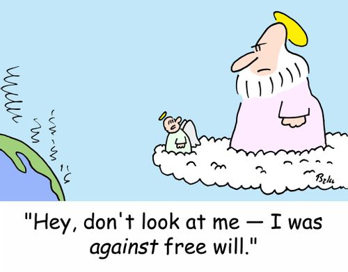 'Hey, don't look at me -- I was AGAINST free will.'