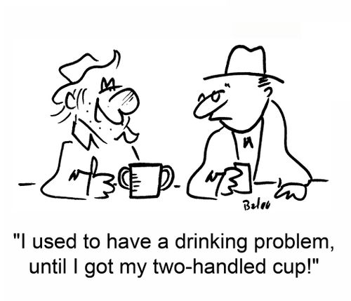 'I used to have a drinking problem, until I got my two-handled cup!'