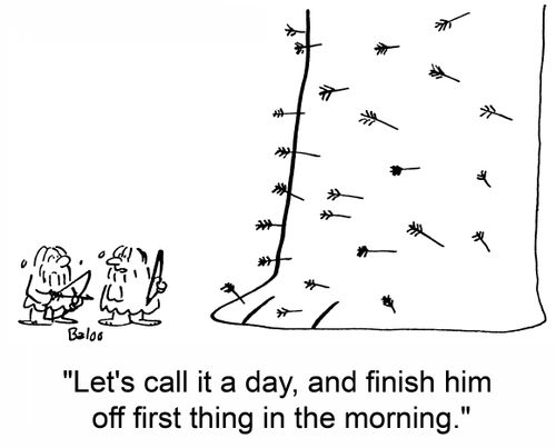 'Let's call it a day, and finish him off in the morning.'