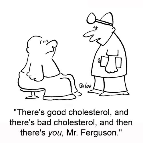 'There's good cholesterol, and there's bad cholesterol, and then there's you, Mr, Ferguson,'
