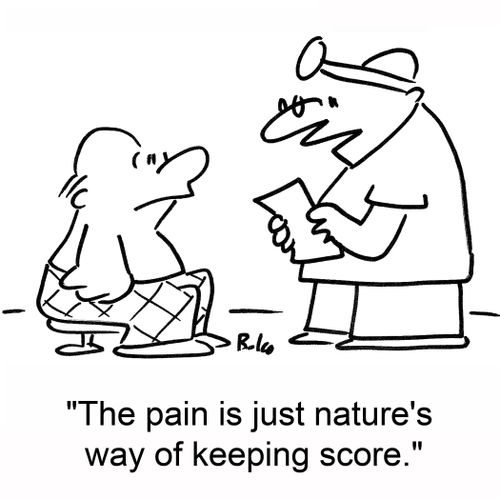 'The pain is just nature's way of keeping score.'