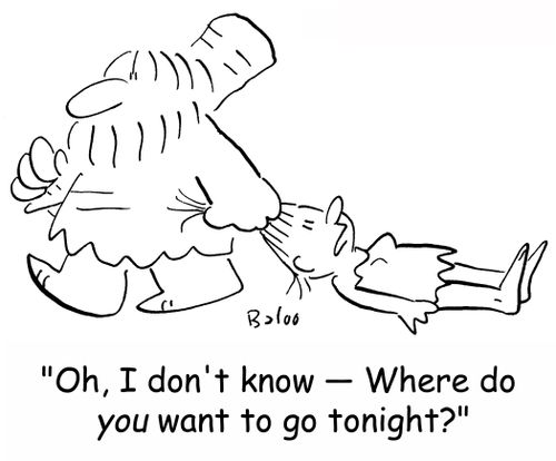 'Oh, I don't know -- Where do you want to go tonight?'