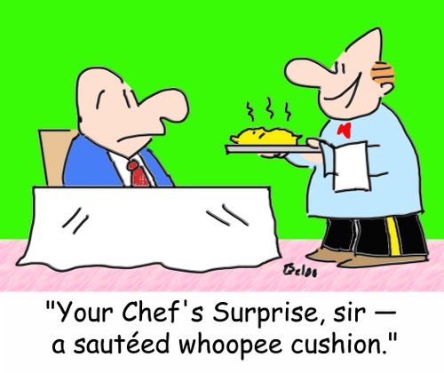 'Your Chef's Surprise, sir --Â a sauteed whoopee cushion.'