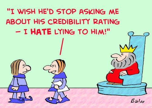 'I wish he'd stop asking me about his credibility rating -- I HATE lying to him!'
