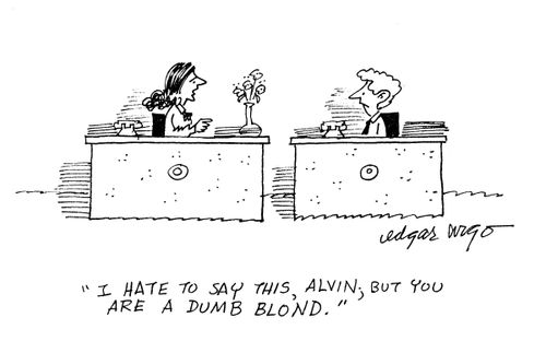 'I hate to say this, Alvin, but you are a dumb blond.'