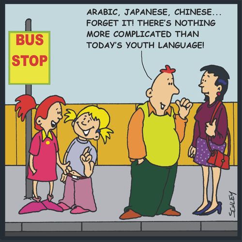 'Arabic, Japanese, Chinese... forget it! There's nothing more complicated than today's youth language!'