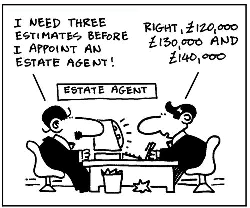 'I need three estimates before I appoint an estate agent.' - 'Right, £120,000, £130,000 and £140,000.'