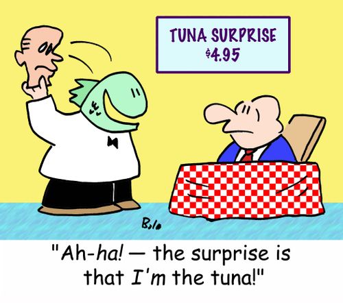 TUNA SURPRISE $4.95, 'Ah-HA! -- the surprise is that I'M the tuna!'