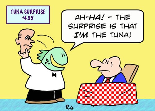 TUNA SURPRISE $4.95, 'Ah-HA! -- the surprise is that I'M the tuna!'