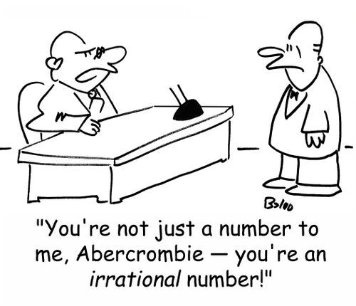 'You're not just a number to me, Abercrombie -- you're an irrational number!'