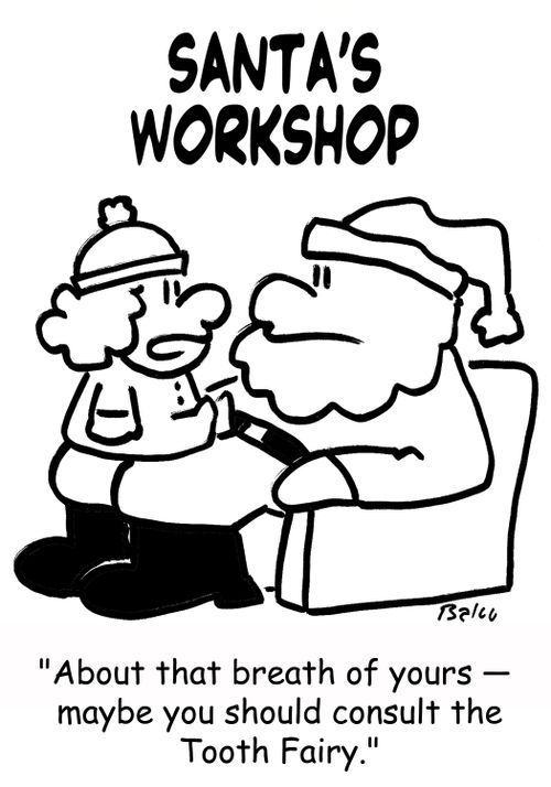 SANTA'S WORKSHOP, 'About that breath of yours -- maybe you should consult the Tooth Fairy.'