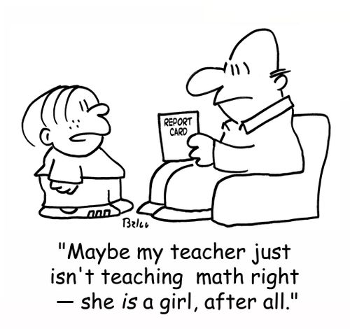 REPORT CARD, 'Maybe my teacher just isn't teaching math right -- she IS a girl, after all.'