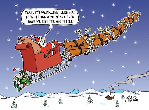 'Yeah, that's weird...the sleigh has been feeling a bit heavy ever since we left the North Pole!'