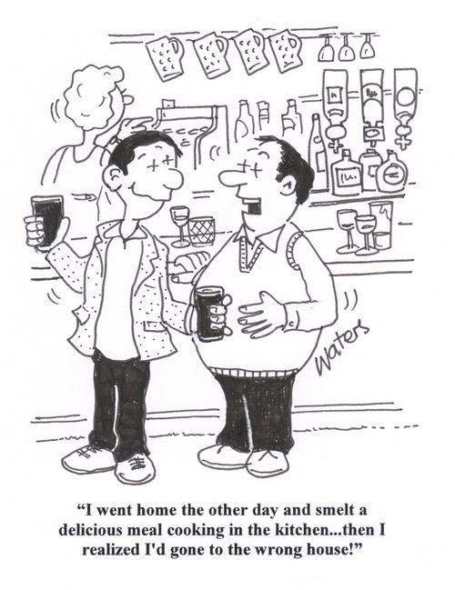 'I went home the other day and smelt a delicious meal cooking in the kitchen... then I realized I'd gone to the wrong house!'