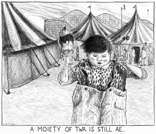 'A moiety of twa is still ae.'