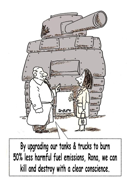 By upgrading our tanks & trucks to burn 50 less harmful fuel emissions, Rona, we can kill and destroy with a clear conscience.