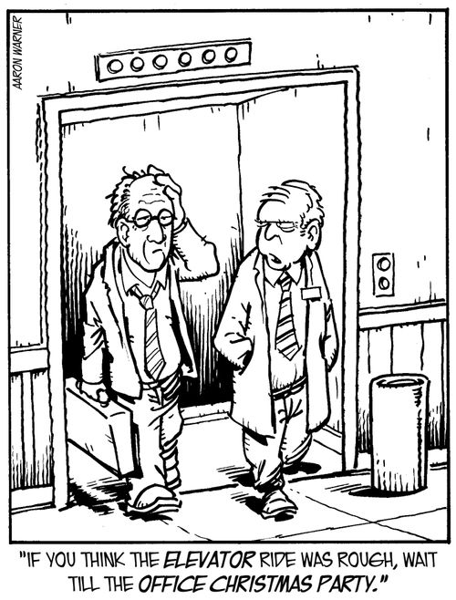 'If you think the elevator ride was rough, wait till the office Christmas party.'