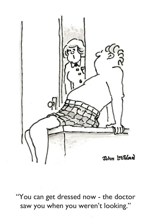'You can get dressed now - the doctor saw you when you weren't looking.'