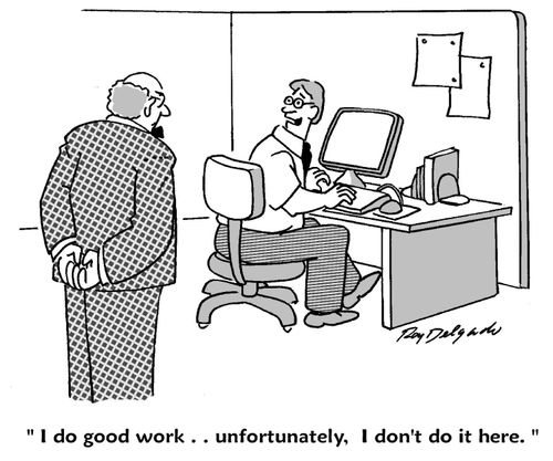'I do good work... unfortunately, I don't do it here.'