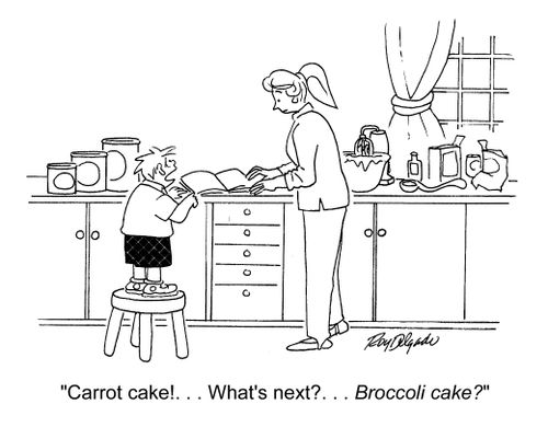 'Carrot cake!.. What's next?.. Broccoli cake?'