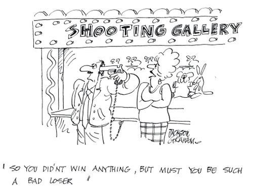 'So you didn't win anything,but must you be such a bad loser ?'