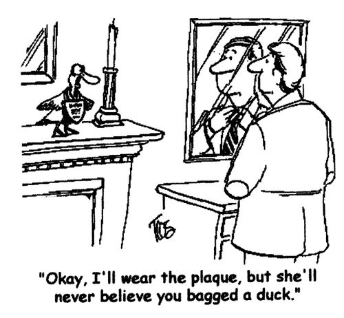 'Okay, I'll wear the plaque, but she'll never believe you bagged a duck.'