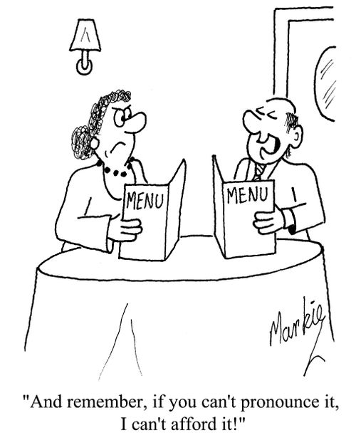 "And remember, if you can't pronounce it, I can't afford it!"