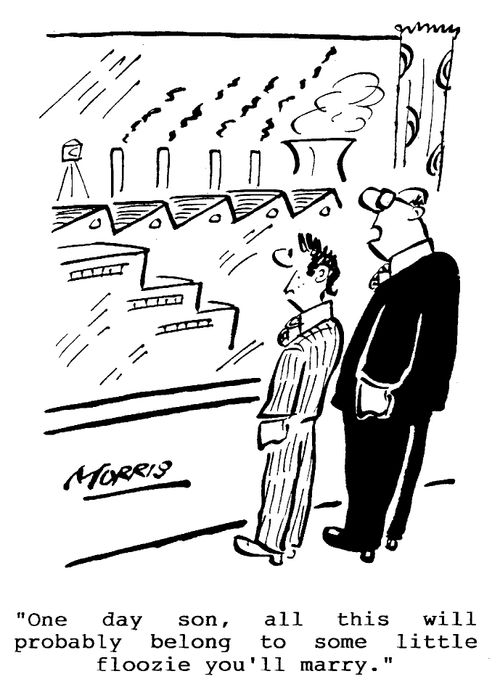 "One day son, all this will probably belong to some little floozy you'll marry."