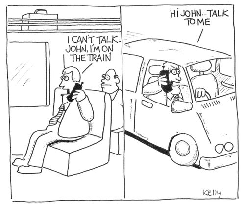 "I can't talk John, I'm on the train" ... "Hi John..talk to me"