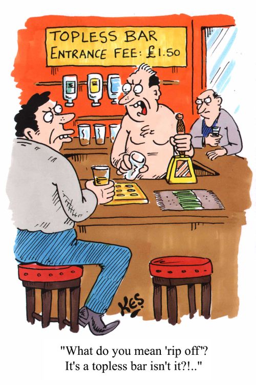 "What do you mean 'Rip off'. It's a topless bar isn't it?!?!